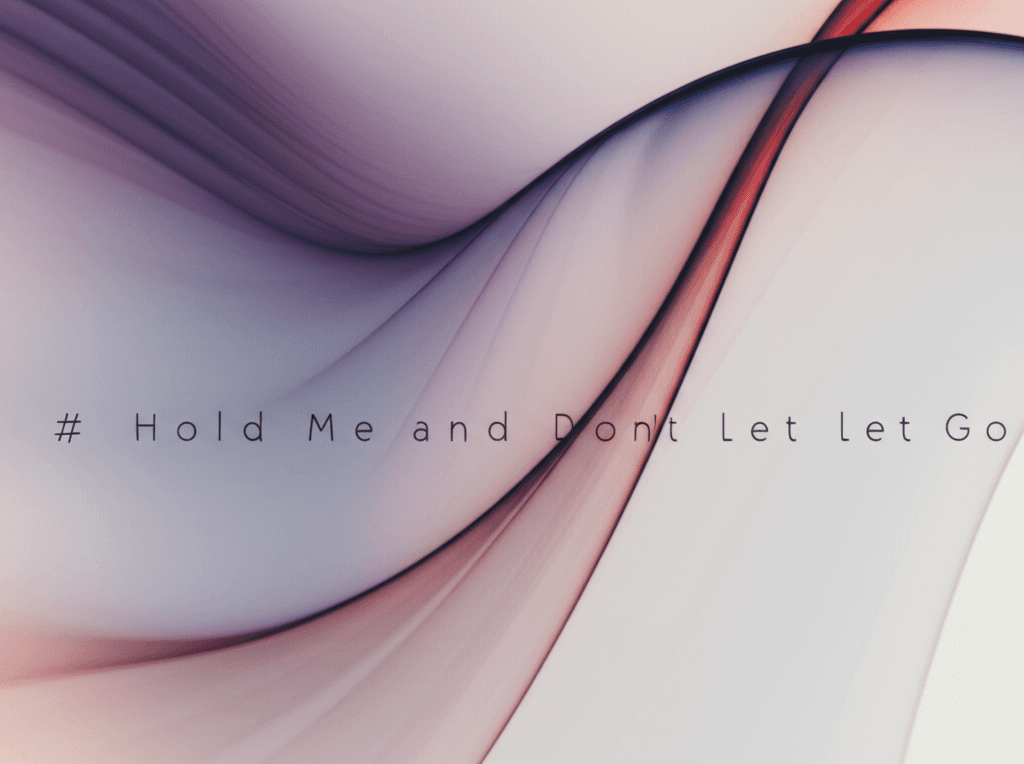Hold Me and Don't Let Go