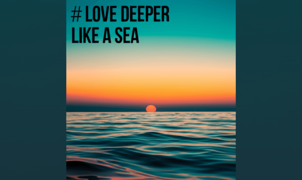 Love Deeper Like a Sea 1