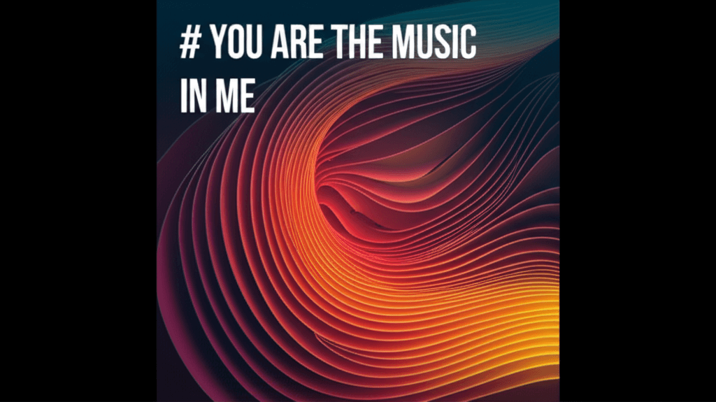 You Are the Music in Me 1