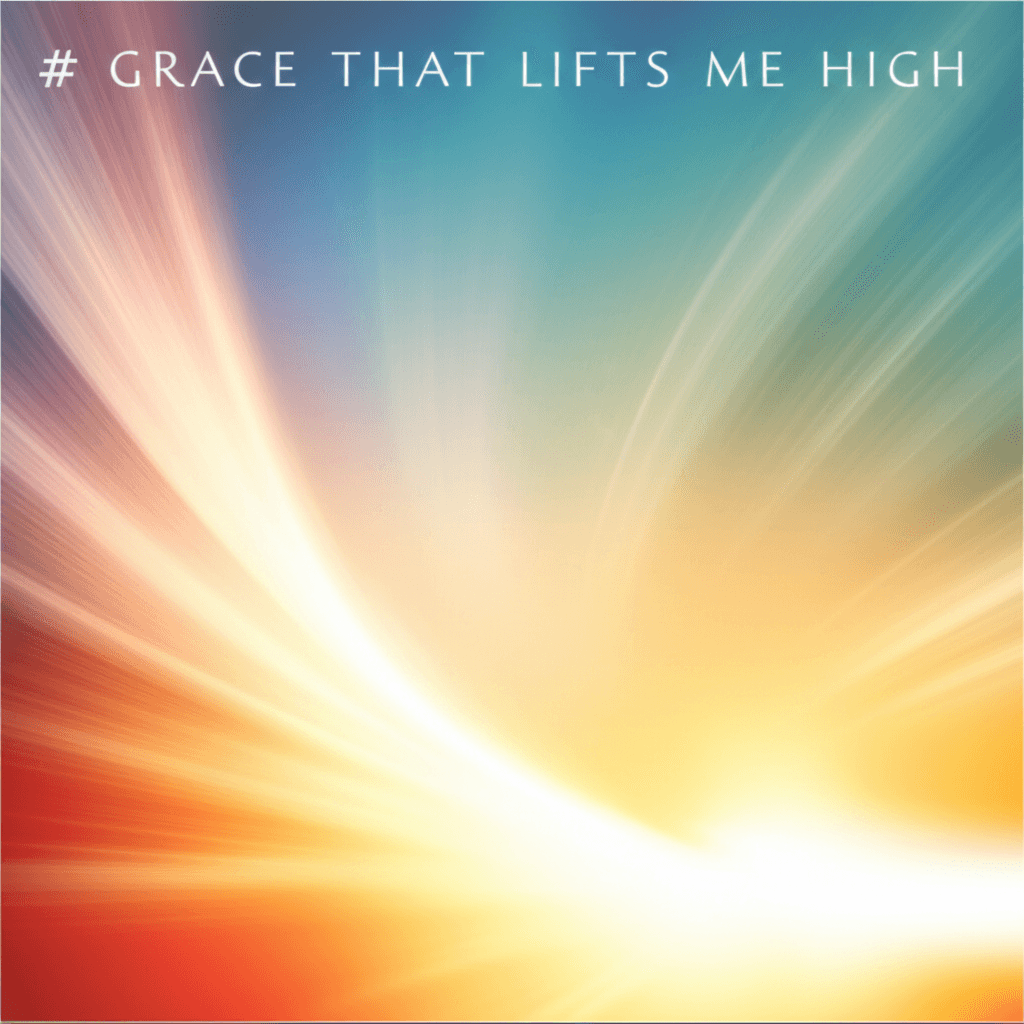 Grace That Lifts Me High 1