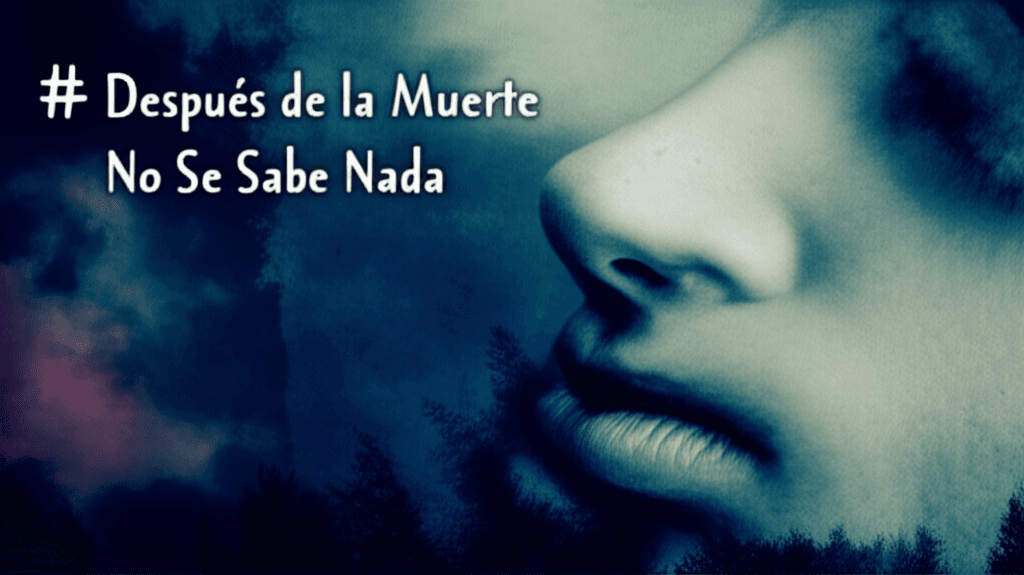Después de la Muerte No Se Sabe Nada 1