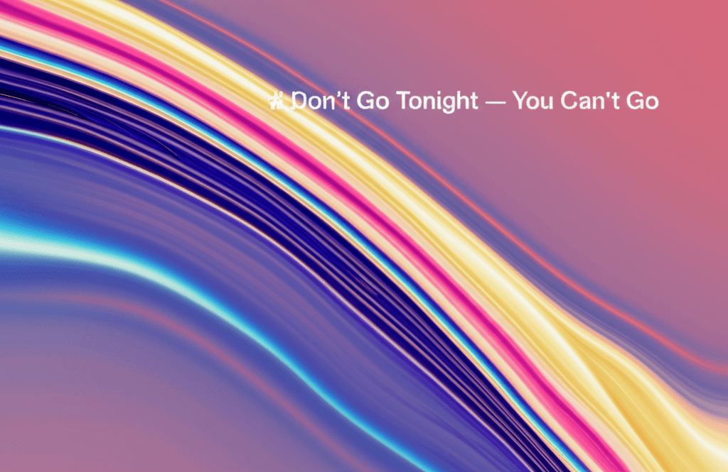 Don't Go Tonight — You Can't Go 2