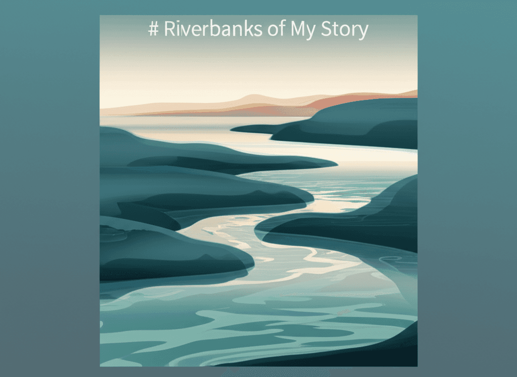 Riverbanks of My Story