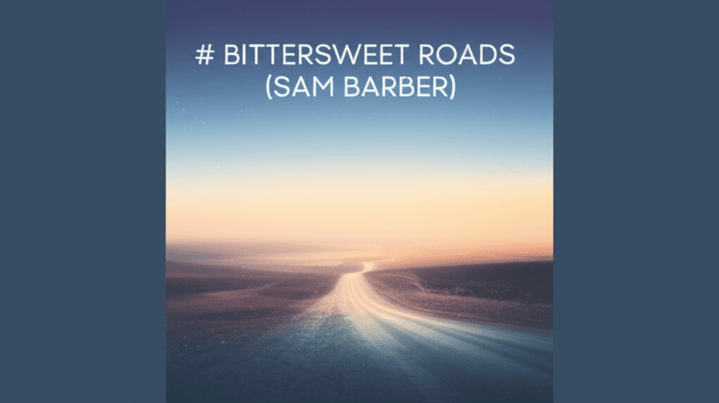 Bittersweet Roads (Sam Barber) 2