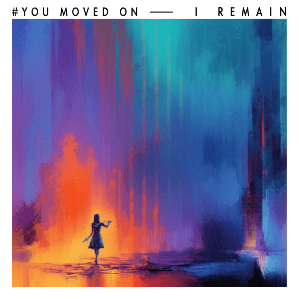 You Moved On — I Remain 1