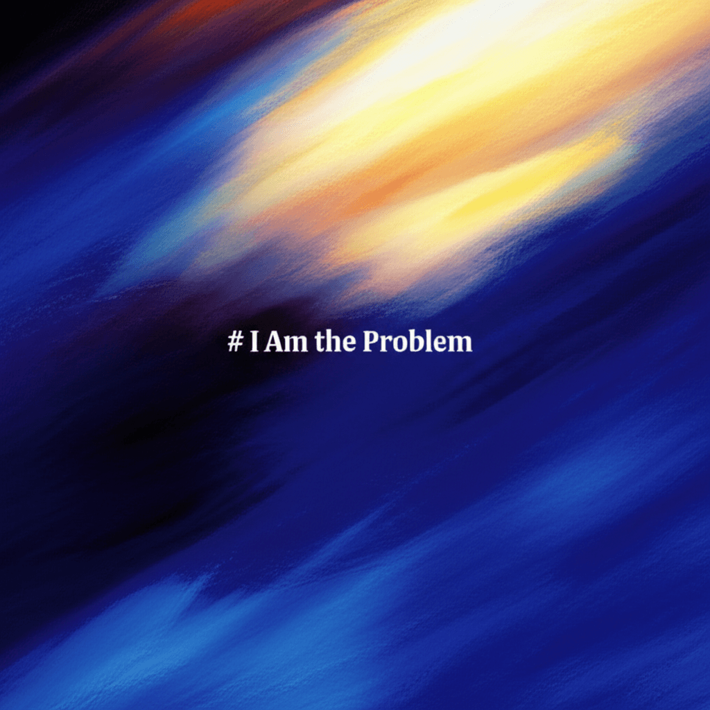 I Am the Problem 1