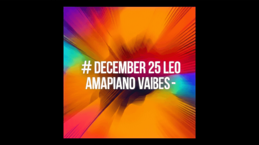 December 25 Leo - Amapiano Vibes