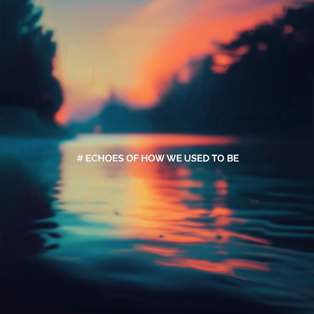 Echoes of How We Used to Be 2