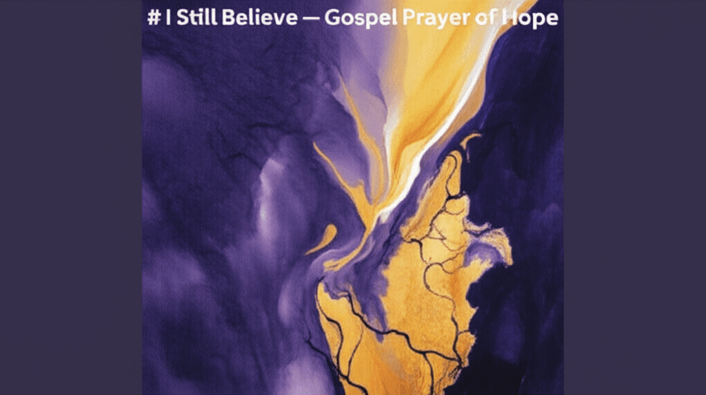 I Still Believe — Gospel Prayer of Hope 2