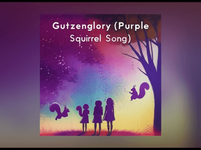 Gutzenglory (Purple Squirrel Song) 2