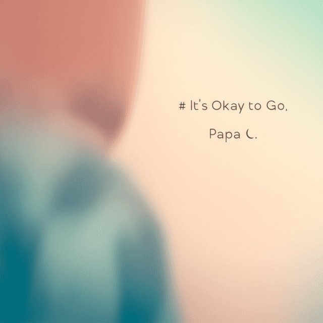 It’s Okay to Go, Papa 1