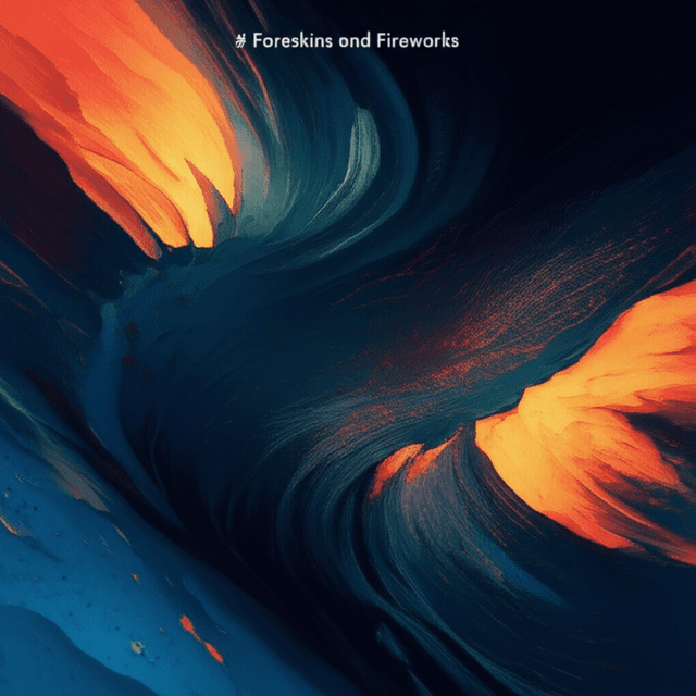 Foreskins and Fireworks 2