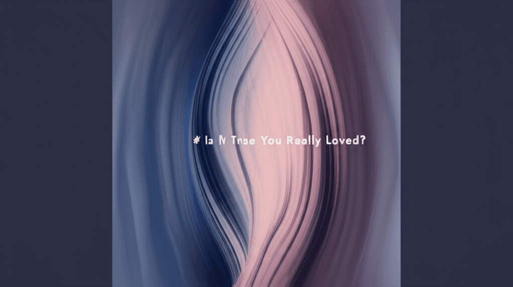 Is It True You Really Loved?