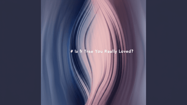 Is It True You Really Loved?